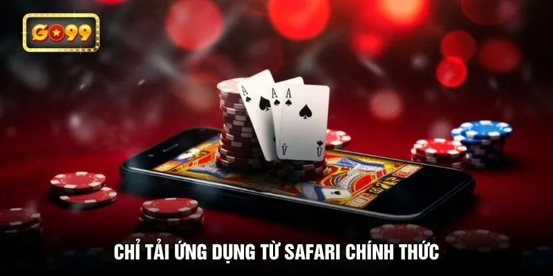 Chỉ tải ứng dụng từ Safari chính thức