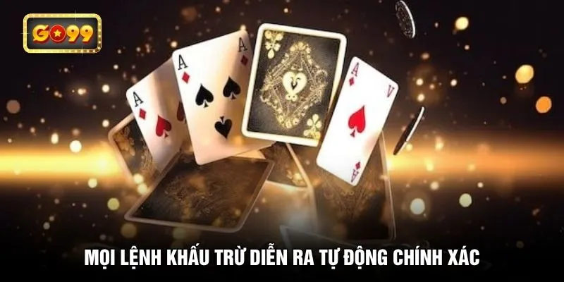 Mọi lệnh khấu trừ diễn ra tự động chính xác