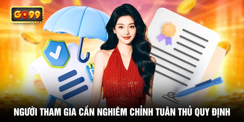Người tham gia cần nghiêm chỉnh tuân thủ quy định