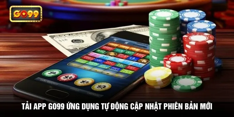 Tải app GO99 ứng dụng tự động cập nhật phiên bản mới