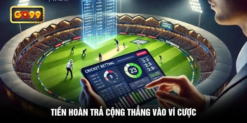 Tiền hoàn trả cộng thẳng vào ví cược