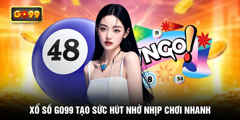 Xổ số GO99 tạo sức hút nhờ nhịp chơi nhanh